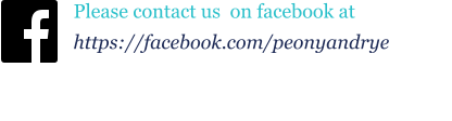 Please contact us  on facebook at  https://facebook.com/peonyandrye
